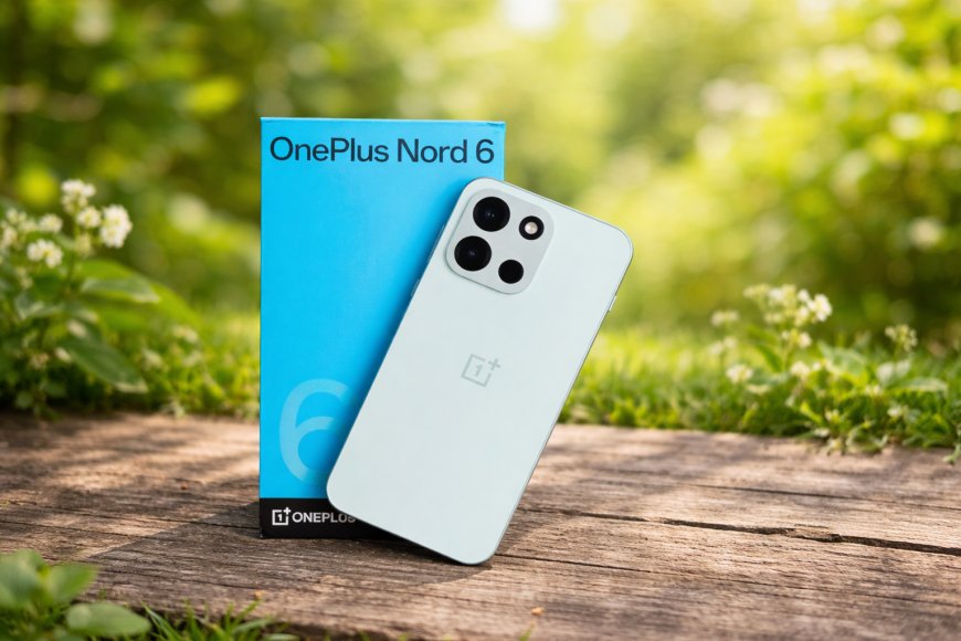 OnePlus Nord 6 Review-Ready: Everything You Need to Know About India's New Value Flagship